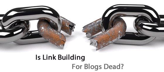 Is Link Building For Blogs Dead?